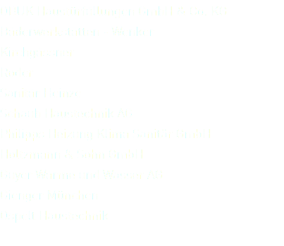 OBUK Haustürfüllungen GmbH & Co. KG Bäderwerkstätten - Wenker Kirchgässner Roder Sanitär Heinze Schaub Haustechnik AG Philipps Heizung Klima Sanitär GmbH Holtzmann & Sohn GmbH Guyer Wärme und Wasser AG Gienger München Ospelt Haustechnik 