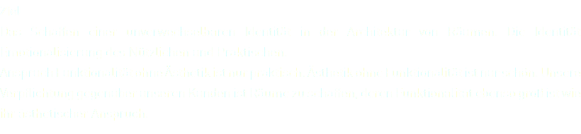 Ziel Das Schaffen einer unverwechselbaren Identität in der Architektur von Räumen. Die Identität Emotionalisierung des Nützlichen und Praktischen. Anspruch Funktionalität ohne Ästhetik ist nur praktisch. Ästhetik ohne Funktionalität ist nur schön. Unsere Verpflichtung gegenüber unseren Kunden ist Räume zu schaffen, deren Funktionalität ebenso groß ist wie ihr ästhetischer Anspruch.